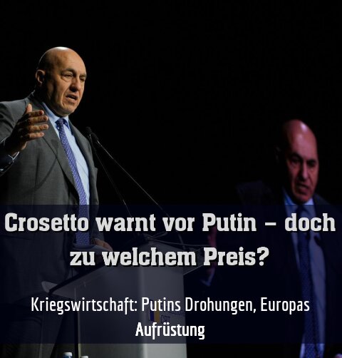 Kriegswirtschaft: Putins Drohungen, Europas Aufrüstung