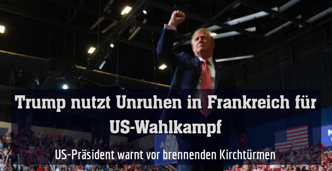 US-Präsident warnt vor brennenden Kirchtürmen