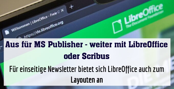 Für einseitige Newsletter bietet sich LibreOffice auch zum Layouten an