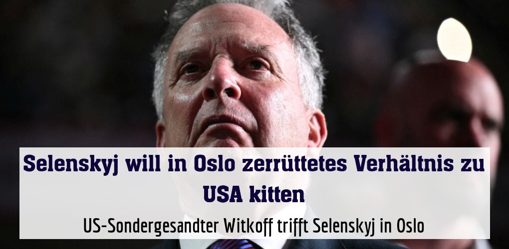 US-Sondergesandter Witkoff trifft Selenskyj in Oslo
