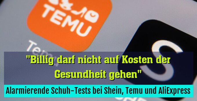 Alarmierende Schuh-Tests bei Shein, Temu und AliExpress