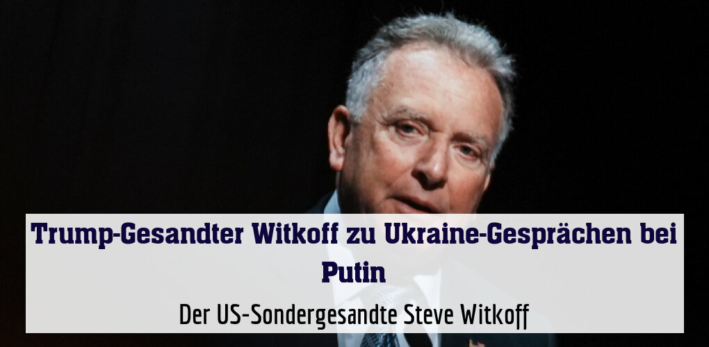 Der US-Sondergesandte Steve Witkoff