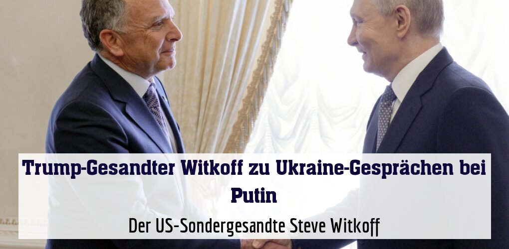 Witkoff wird von Putin in St. Petersburg empfangen