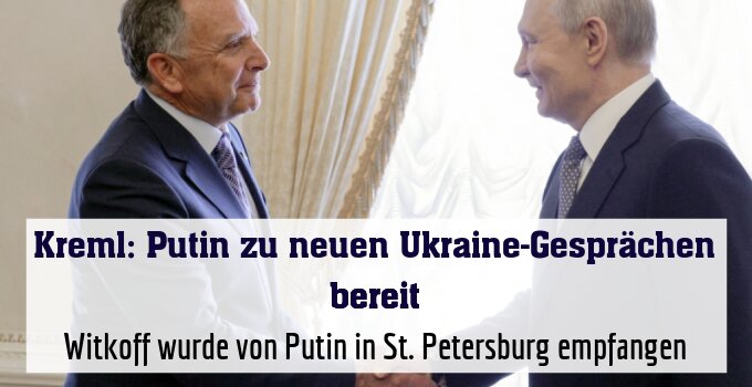 Witkoff wurde von Putin in St. Petersburg empfangen