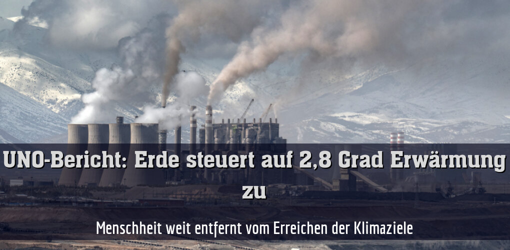 Menschheit weit entfernt vom Erreichen der Klimaziele