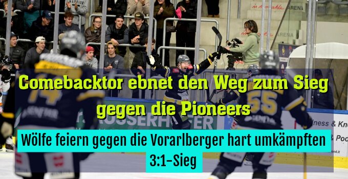 Wölfe feiern gegen die Vorarlberger hart umkämpften 3:1-Sieg
