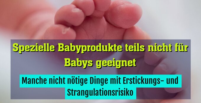 Manche nicht nötige Dinge mit Erstickungs- und Strangulationsrisiko