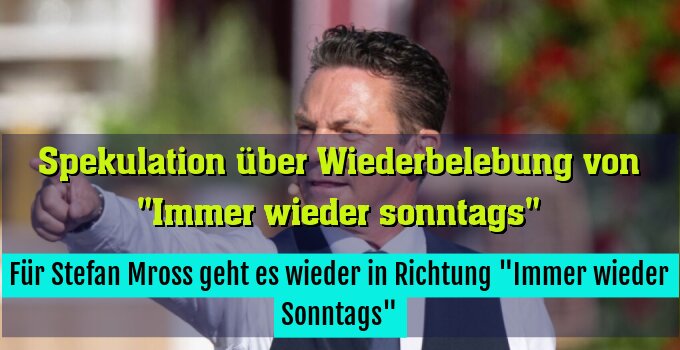 Für Stefan Mross geht es wieder in Richtung "Immer wieder Sonntags"