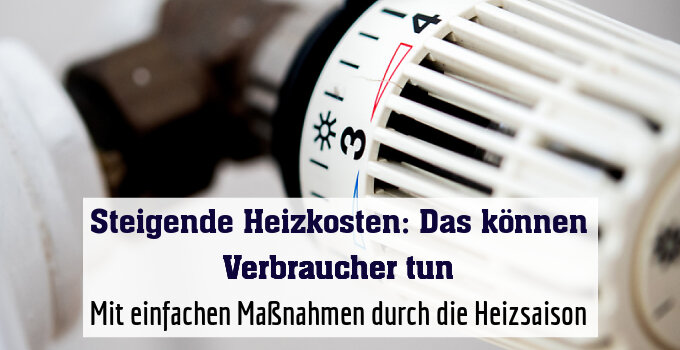 Mit einfachen Maßnahmen durch die Heizsaison