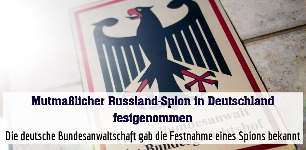 Die deutsche Bundesanwaltschaft gab die Festnahme eines Spions bekannt