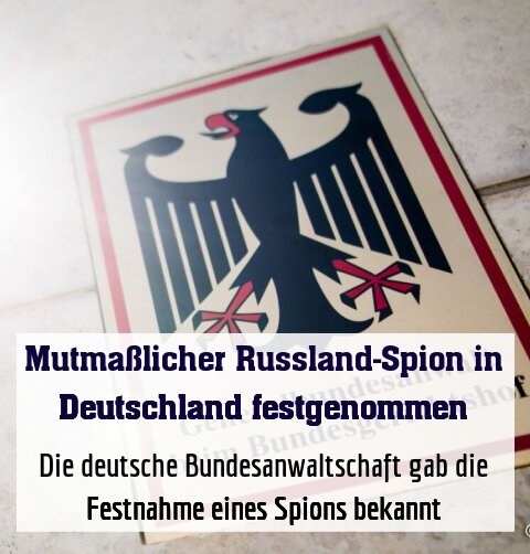 Die deutsche Bundesanwaltschaft gab die Festnahme eines Spions bekannt