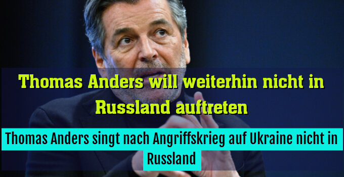 Thomas Anders singt nach Angriffskrieg auf Ukraine nicht in Russland