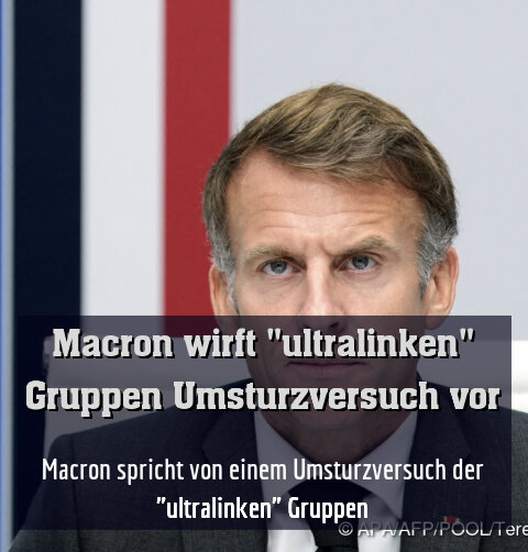Macron spricht von einem Umsturzversuch der "ultralinken" Gruppen