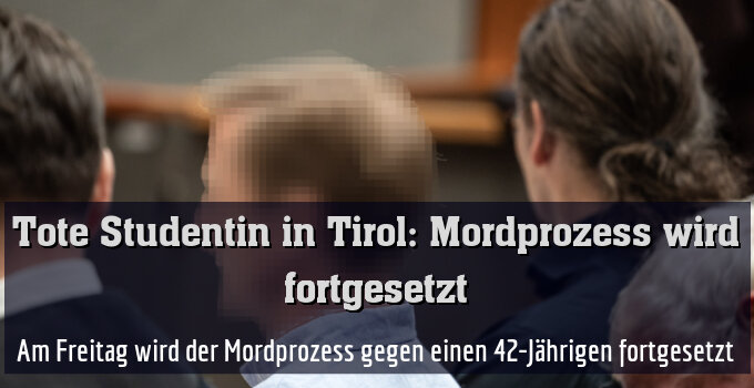 Am Freitag wird der Mordprozess gegen einen 42-Jährigen fortgesetzt