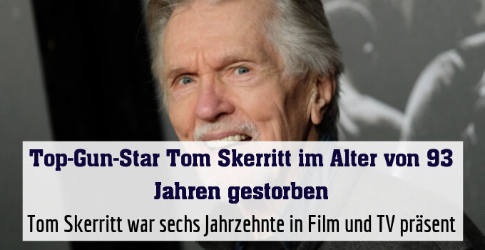 Tom Skerritt war sechs Jahrzehnte in Film und TV präsent
