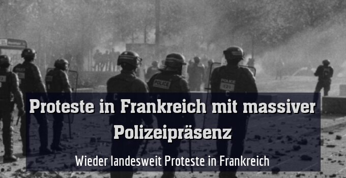 Wieder landesweit Proteste in Frankreich