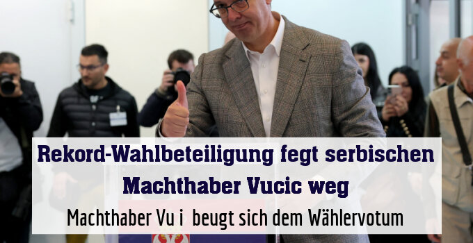 Machthaber Vučić beugt sich dem Wählervotum
