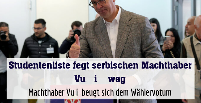 Machthaber Vučić beugt sich dem Wählervotum