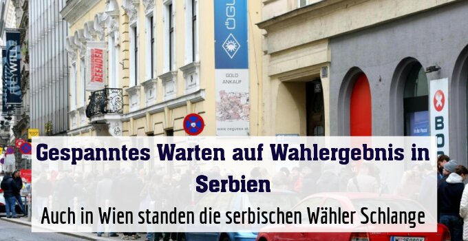 Auch in Wien standen die serbischen Wähler Schlange