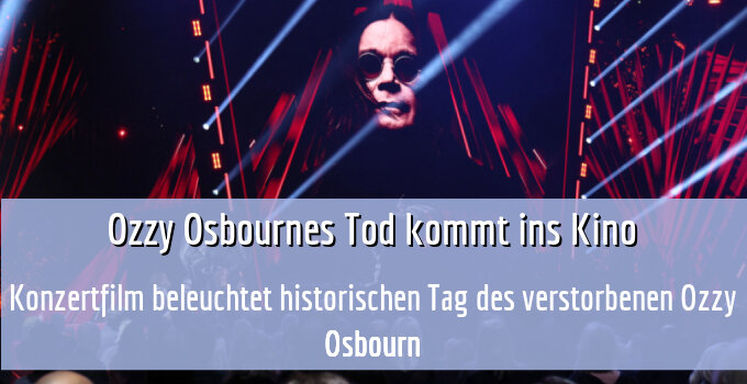 Konzertfilm beleuchtet historischen Tag des verstorbenen Ozzy Osbourn