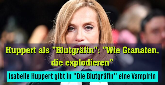 Isabelle Huppert gibt in "Die Blutgräfin" eine Vampirin