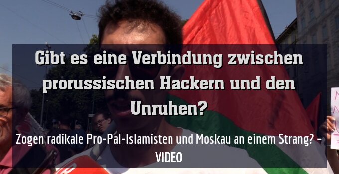 Zogen radikale Pro-Pal-Islamisten und Moskau an einem Strang? – VIDEO