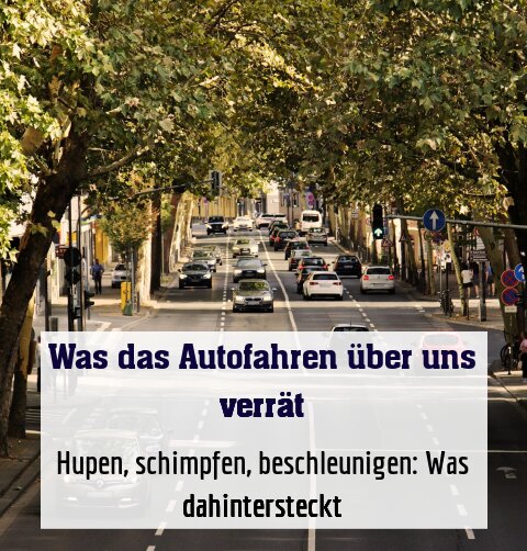 Hupen, schimpfen, beschleunigen: Was dahintersteckt