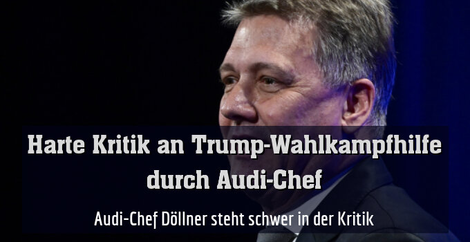 Audi-Chef Döllner steht schwer in der Kritik