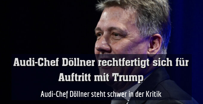 Audi-Chef Döllner steht schwer in der Kritik