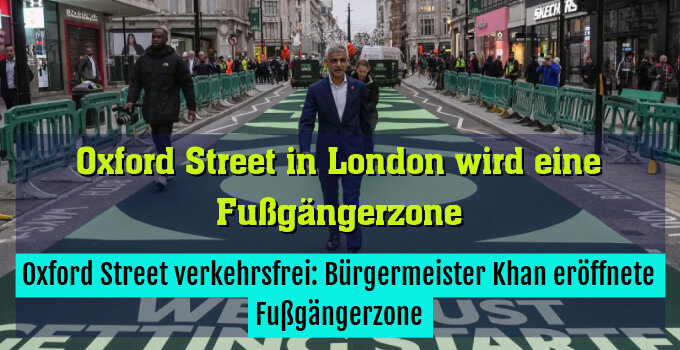 Oxford Street verkehrsfrei: Bürgermeister Khan eröffnete Fußgängerzone
