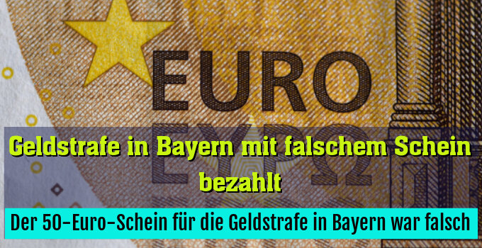 Der 50-Euro-Schein für die Geldstrafe in Bayern war falsch