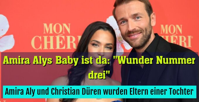 Amira Aly und Christian Düren wurden Eltern einer Tochter