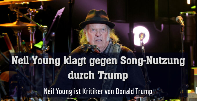 Neil Young ist Kritiker von Donald Trump