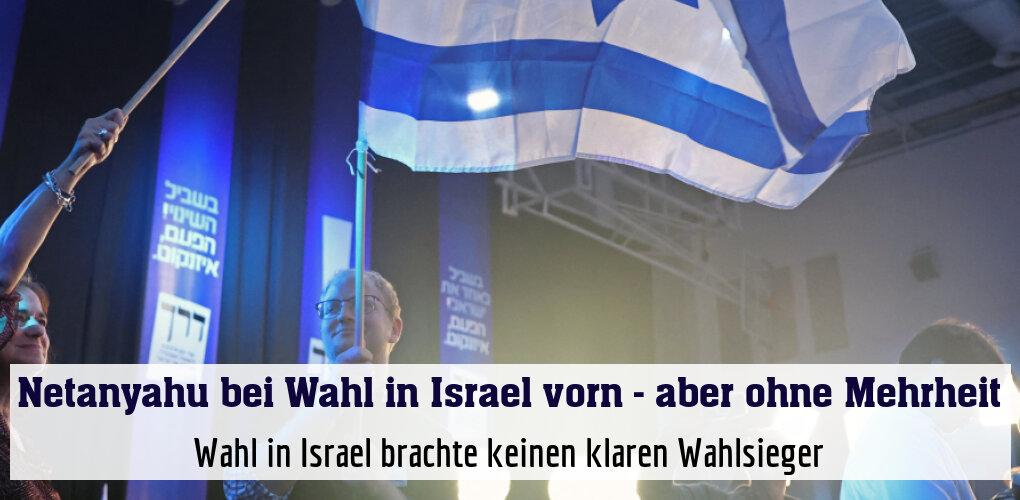 Wahl in Israel brachte keinen klaren Wahlsieger