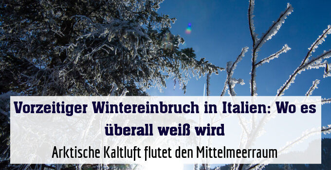 Arktische Kaltluft flutet den Mittelmeerraum
