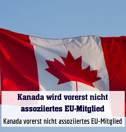 Kanada vorerst nicht assoziiertes EU-Mitglied