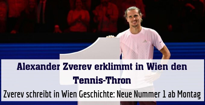 Zverev schreibt in Wien Geschichte: Neue Nummer 1 ab Montag