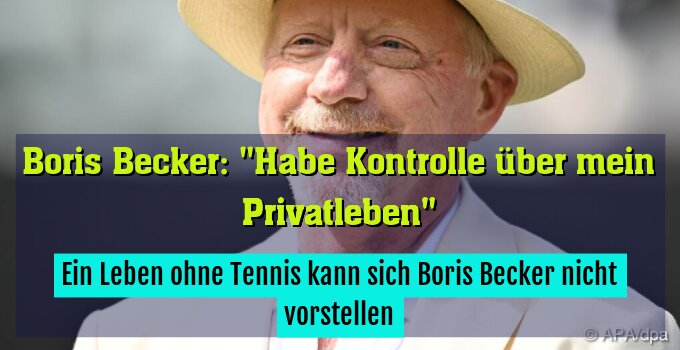 Ein Leben ohne Tennis kann sich Boris Becker nicht vorstellen
