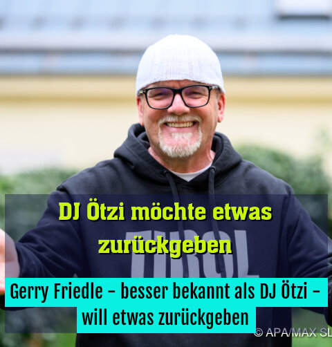 Gerry Friedle - besser bekannt als DJ Ötzi - will etwas zurückgeben